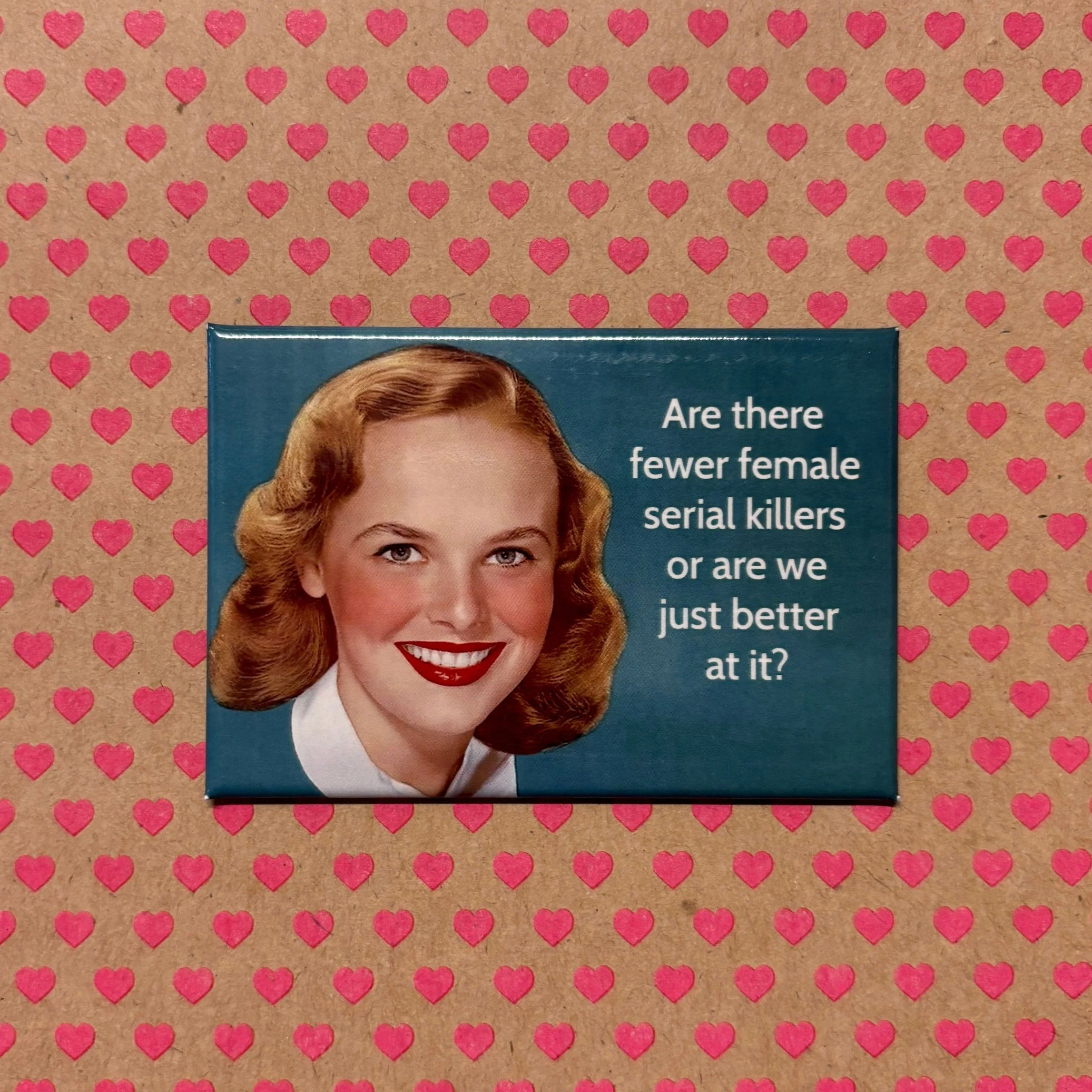 Are There Fewer Female Serial Killers Or Are We Just Better At It? Refrigerator Magnet | 3" x 2" - Image 4