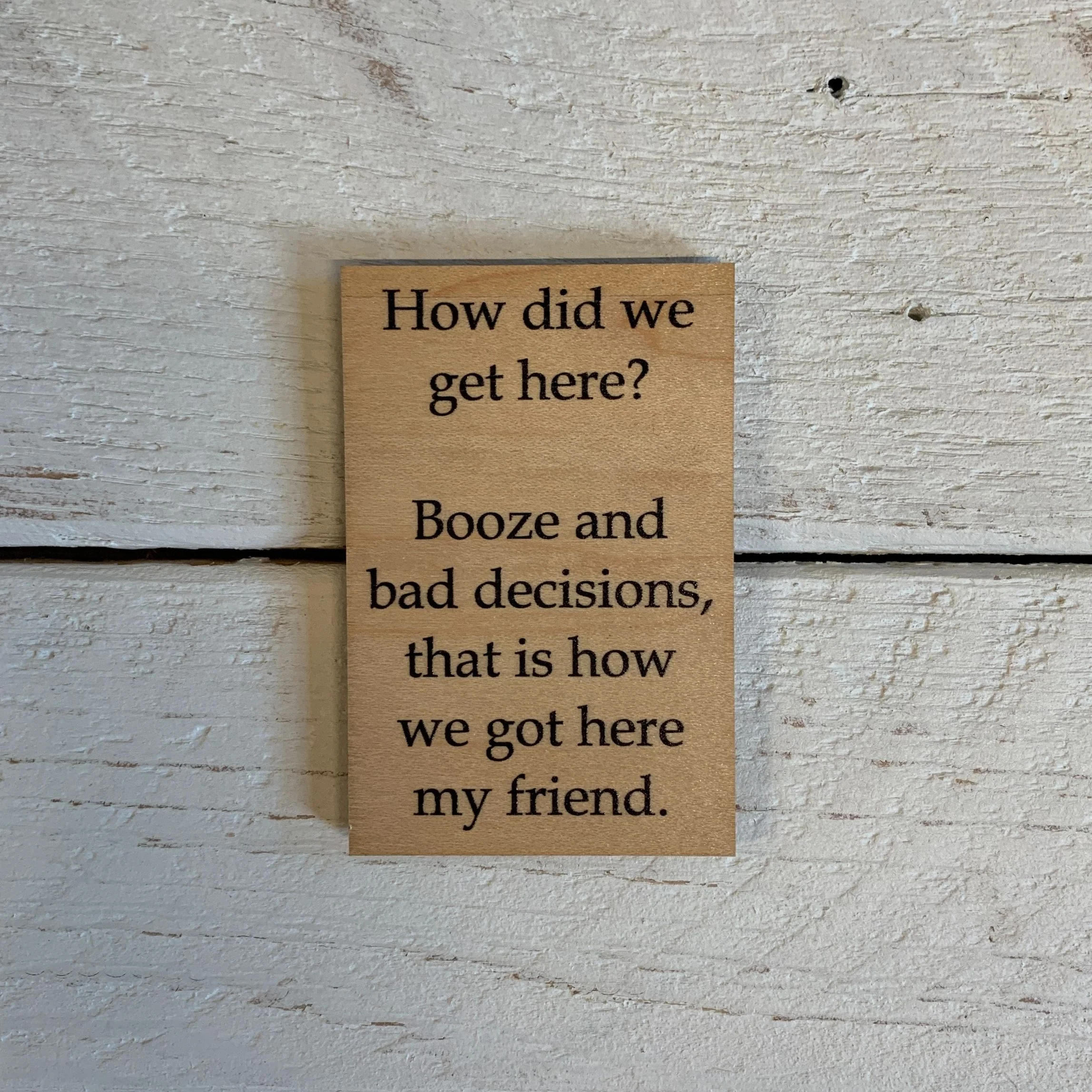 How Did We Get Here? Booze And Bad Decisions Funny Wood Refrigerator Magnet | 2" x 3" - Image 3