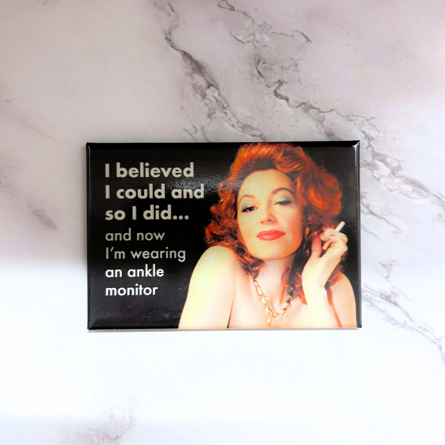 I Believed I Could and So I Did and Now I’m Wearing an Ankle Monitor Snarky Retro Magnet - Image 3