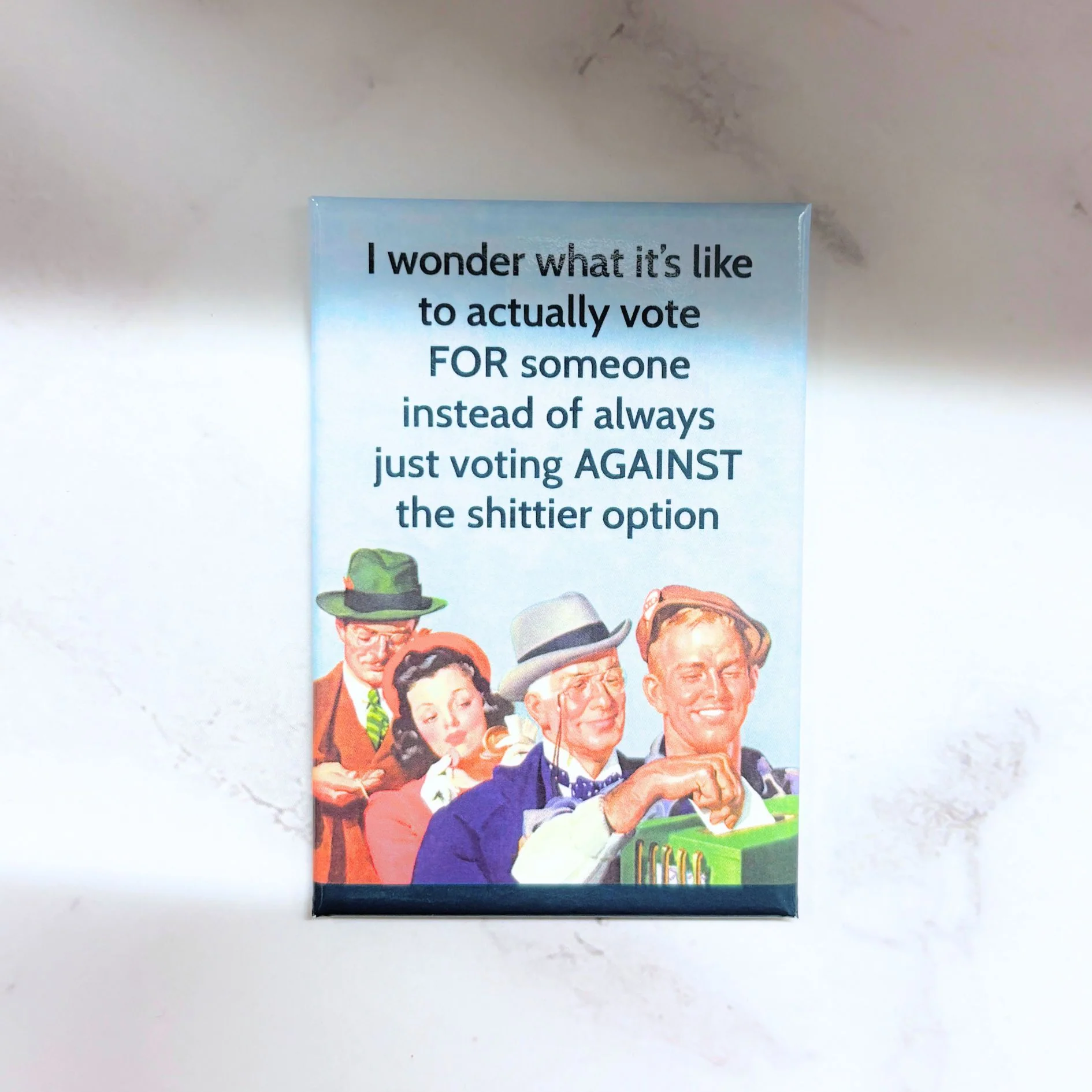 I Wonder What It’s Like to Actually Vote FOR Someone Magnet | Sarcastic Humor Refrigerator Magnet - Image 3