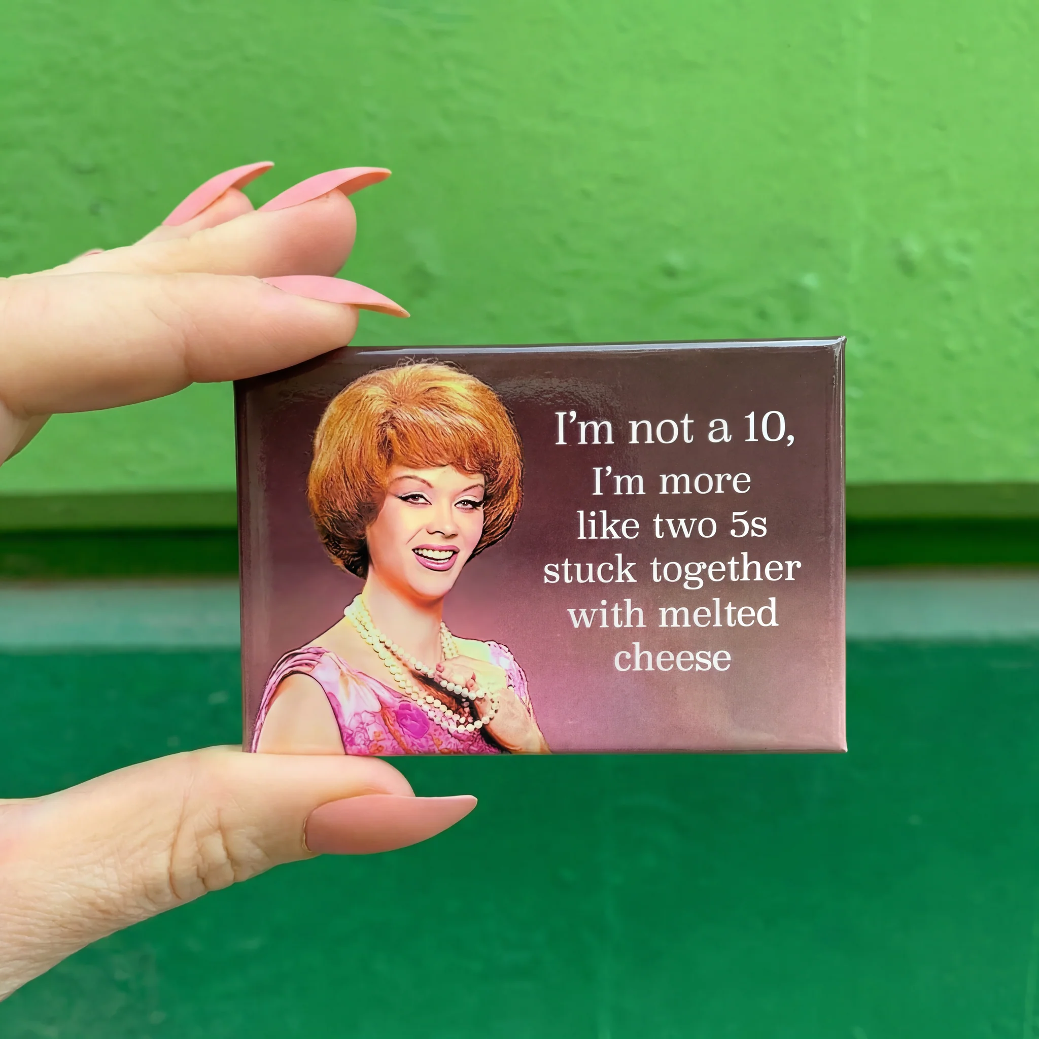 I’m Not a 10, I’m More Like Two 5s Stuck Together With Melted Cheese Magnet | Funny Retro Humor Fridge Magnet - Image 2