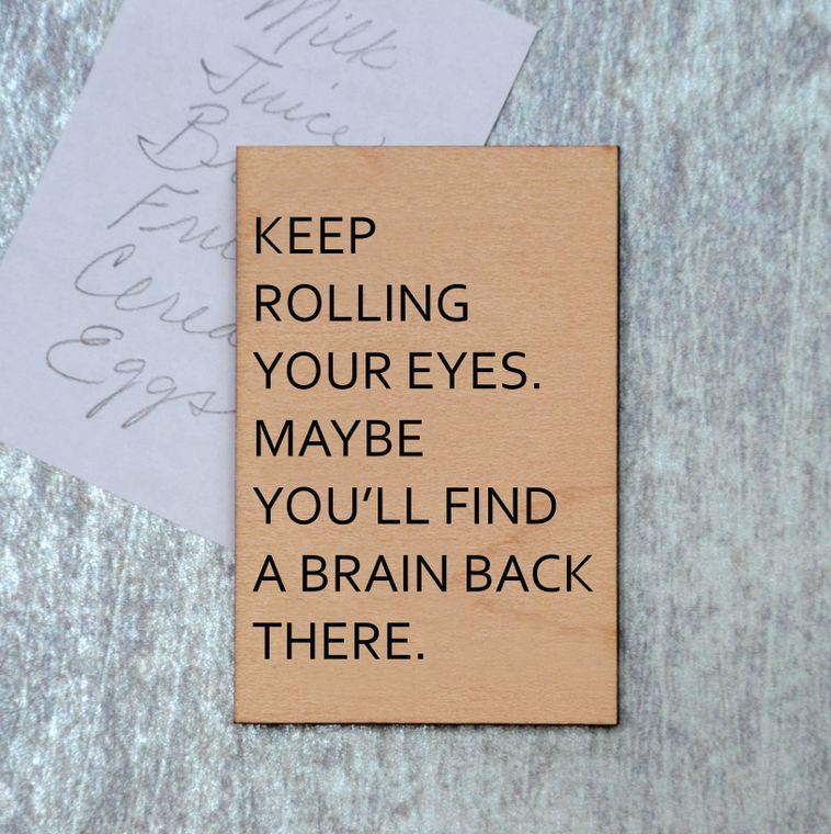 Keep Rolling Your Eyes. Maybe You'll Find A Brain Back There Funny Wood Refrigerator Magnet | 2" x 3" - Image 2