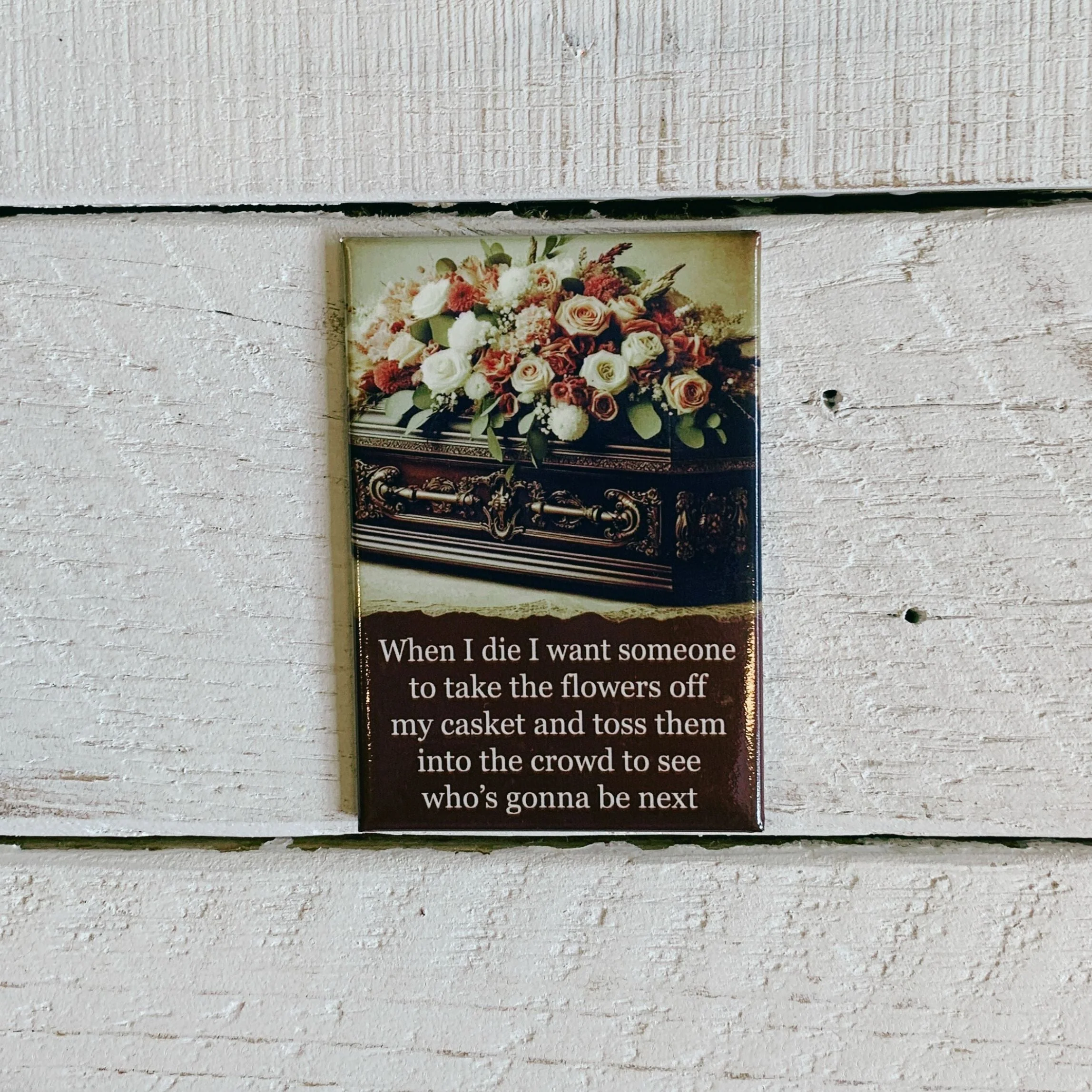 When I Die, I Want Someone To Take the Flowers Off Rectangular Magnet | Magnetic Surface Fridge Magnet Decor | 3" x 2" - Image 3
