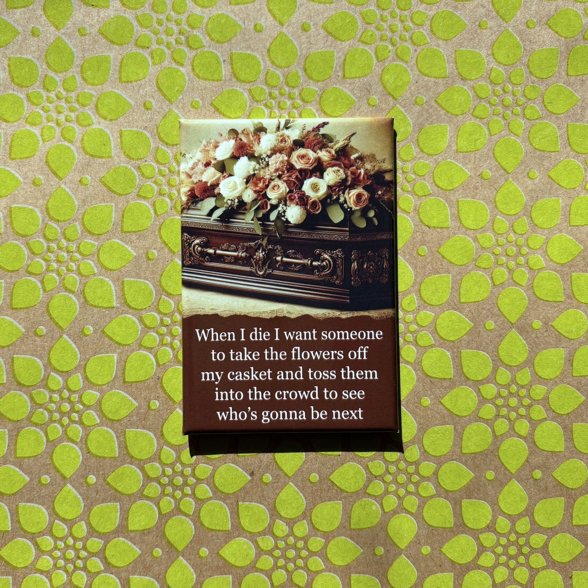 When I Die, I Want Someone To Take the Flowers Off Rectangular Magnet | Magnetic Surface Fridge Magnet Decor | 3" x 2" - Image 5