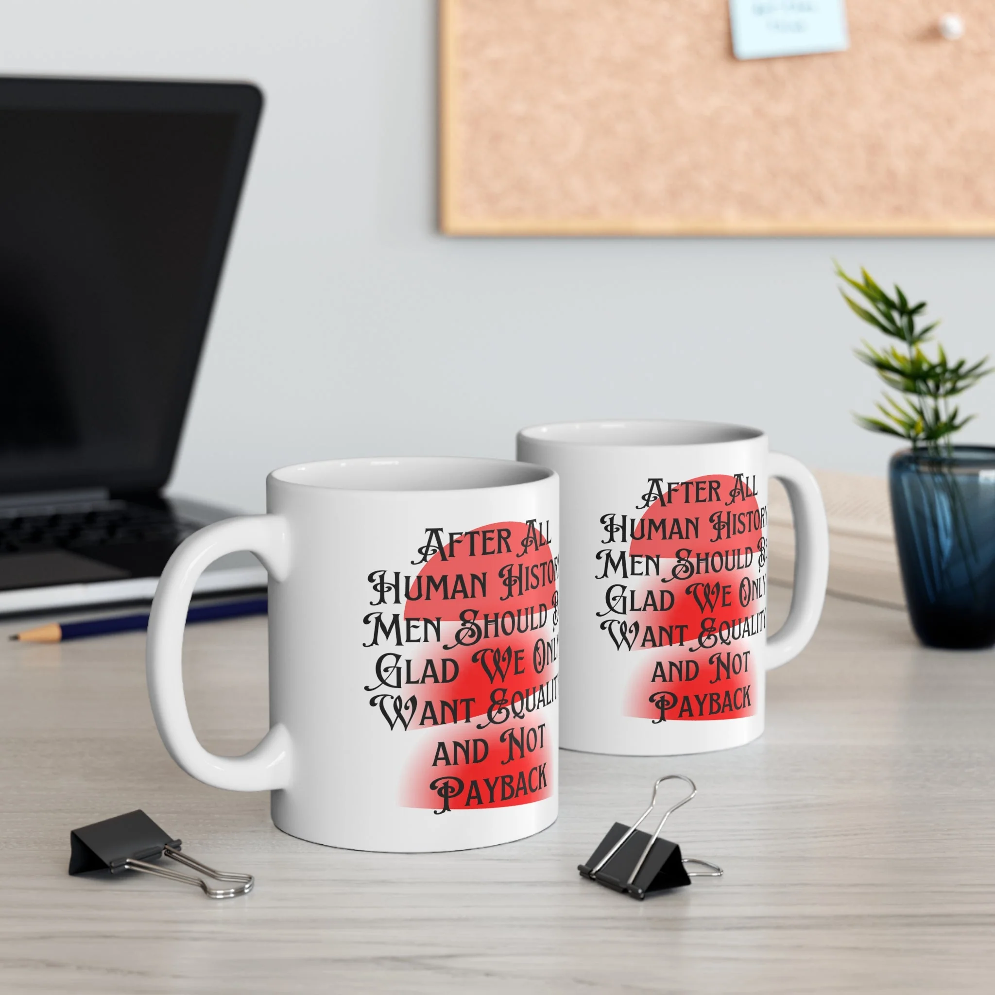 Men Should Be Glad We Want Equality and Not Payback Feminist Ceramic Mug 11oz - Image 5