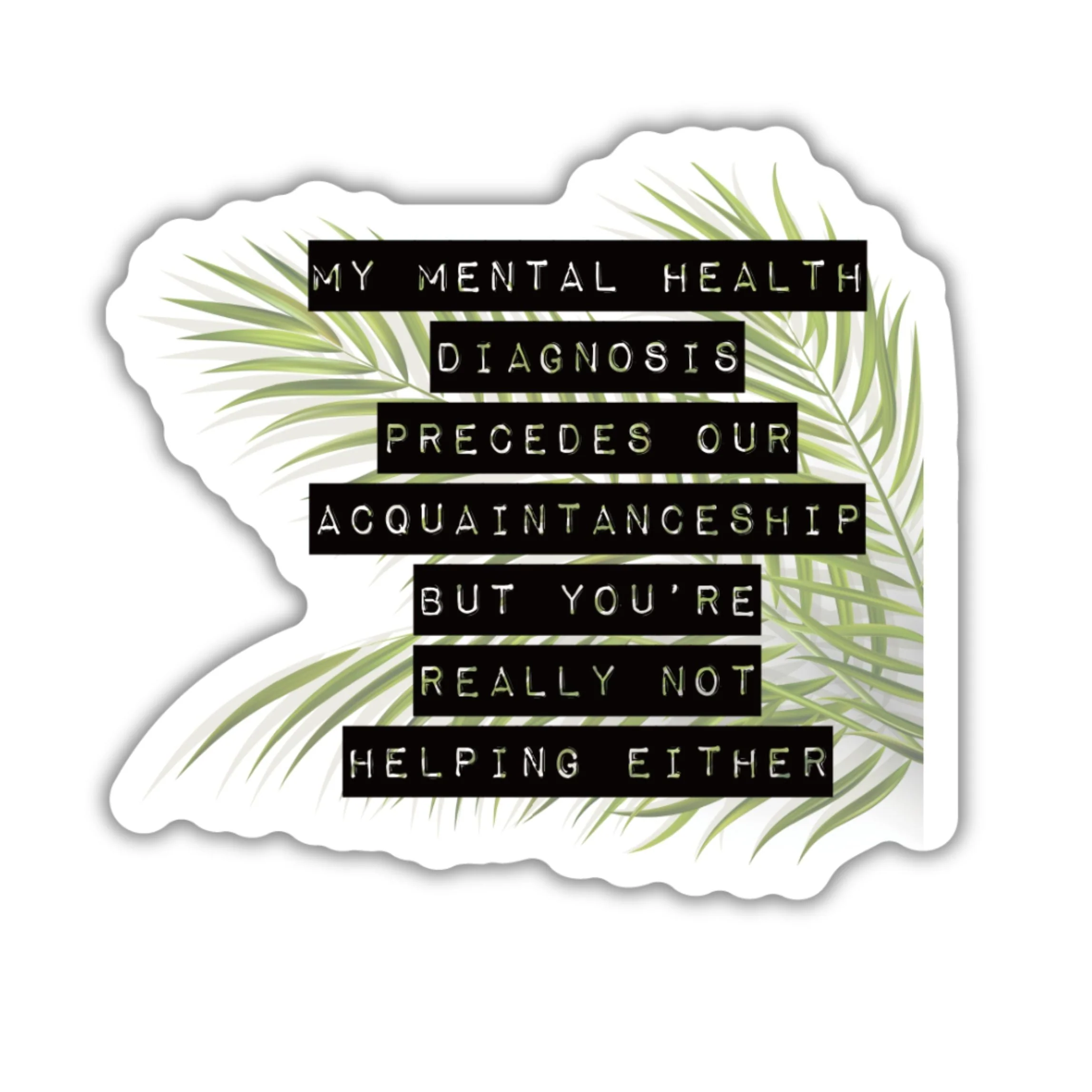 My Mental Health Diagnosis Precedes Our Acquaintanceship Sticker | Vinyl Die Cut Decal - Image 2