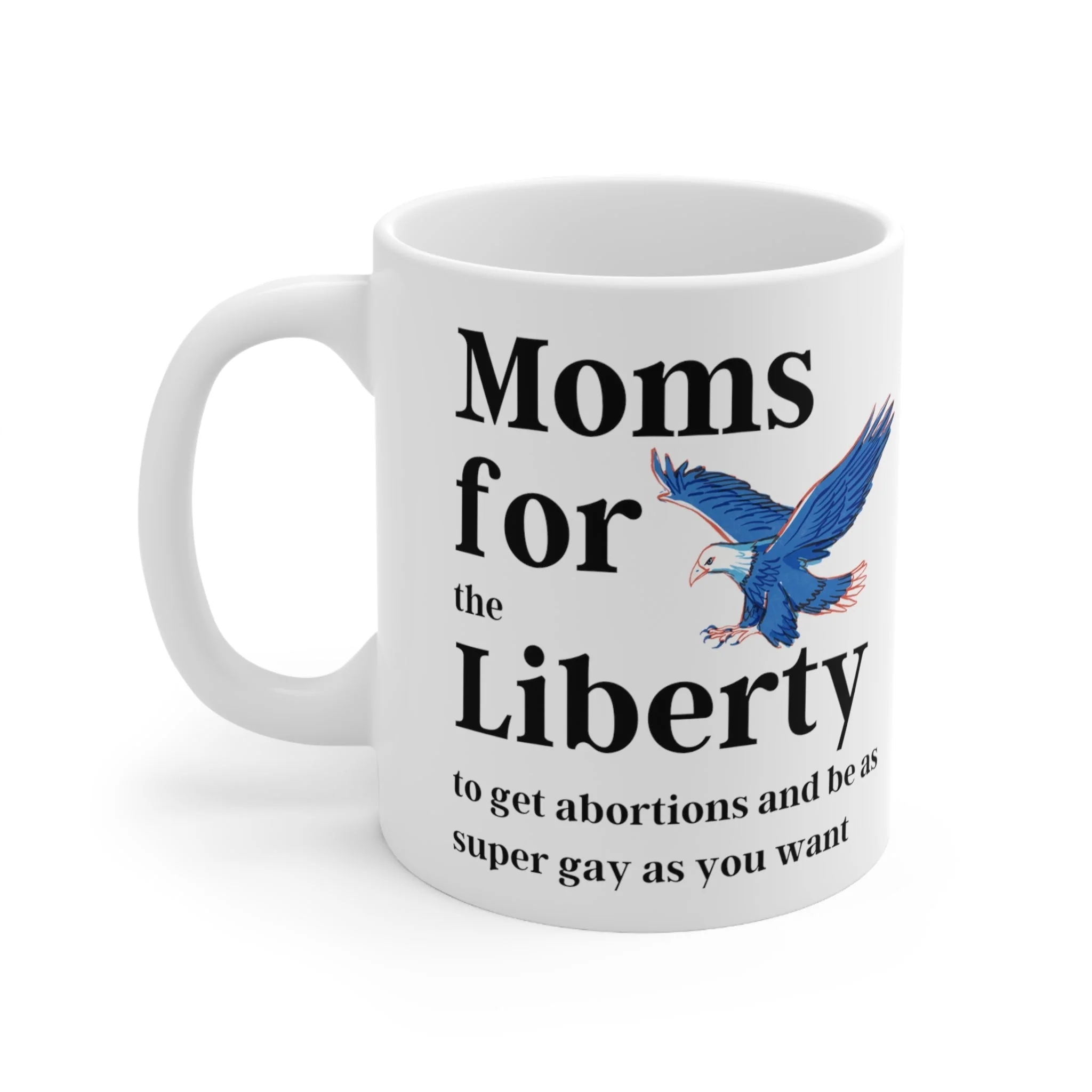 [SATIRE] Moms for (the) Liberty (to get abortions and be as super gay as you want) Ceramic Mug 11oz - Image 3