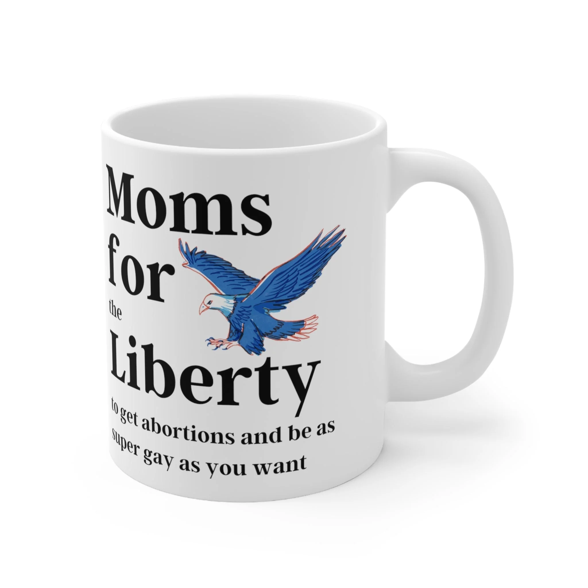 [SATIRE] Moms for (the) Liberty (to get abortions and be as super gay as you want) Ceramic Mug 11oz - Image 5