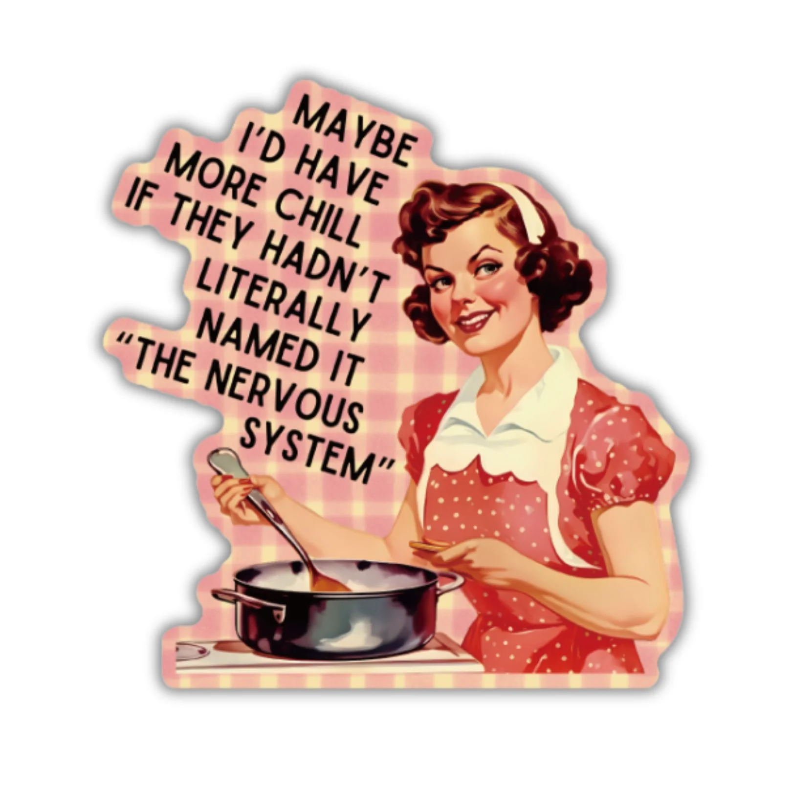 Maybe I'd Have More Chill If They Hadn't Literally Named It The Nervous System Sticker | Vinyl Die Cut Decal - Image 2