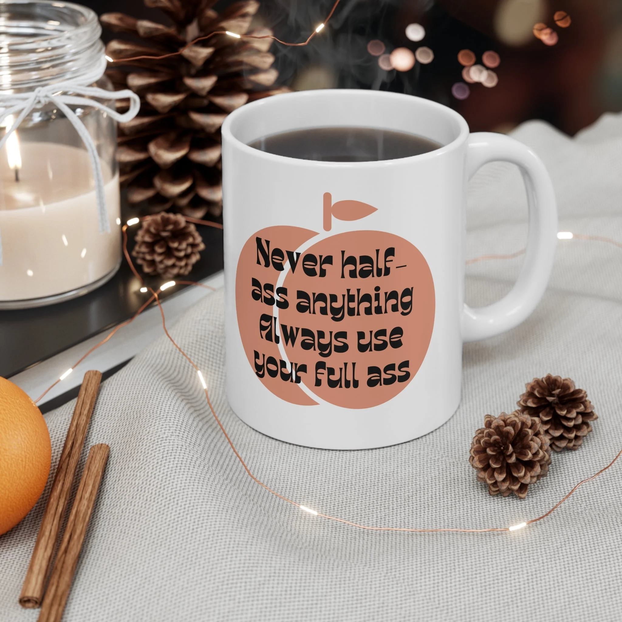 Never Half Ass Anything, Always Use Your Full Ass Ceramic Mug 11oz - Image 5