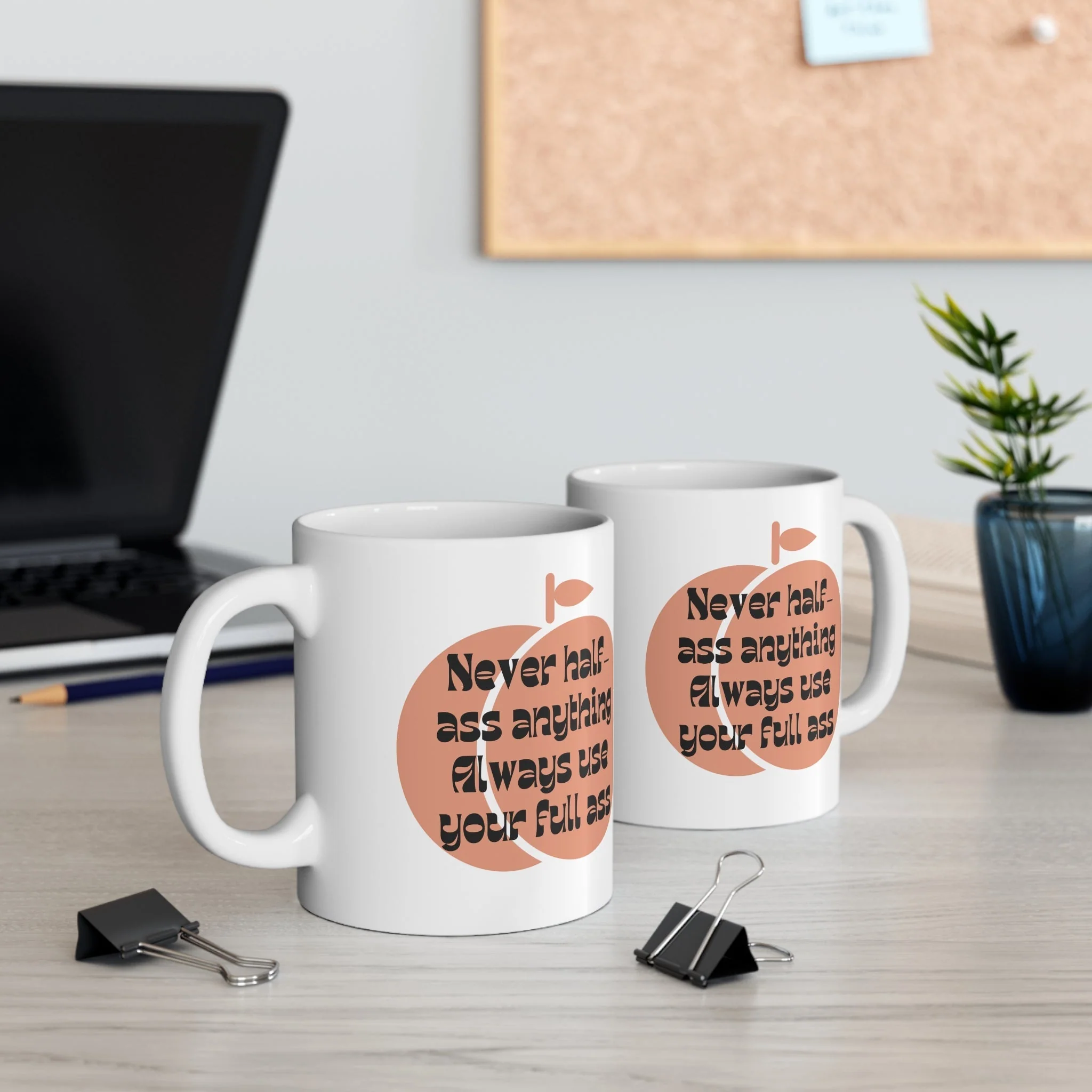 Never Half Ass Anything, Always Use Your Full Ass Ceramic Mug 11oz - Image 6