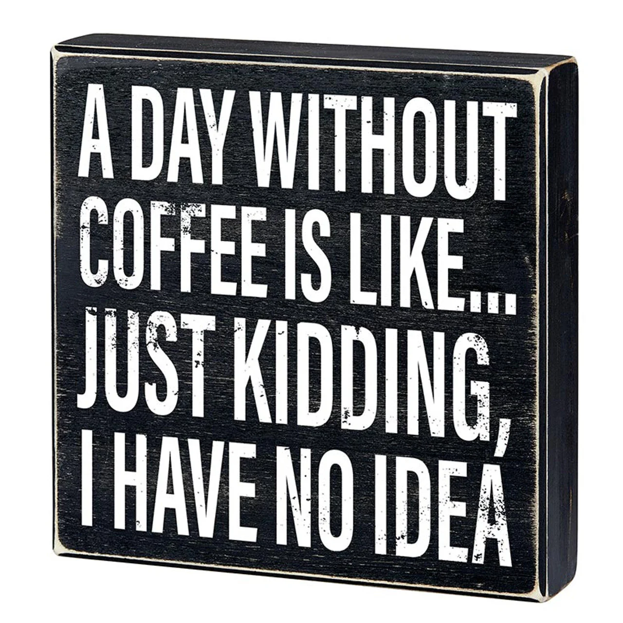 A Day Without Coffee Is Like, I Have No Idea Box Sign | Wooden Box Wall Tabletop Decor | 8" x 1.75.5" - Image 2