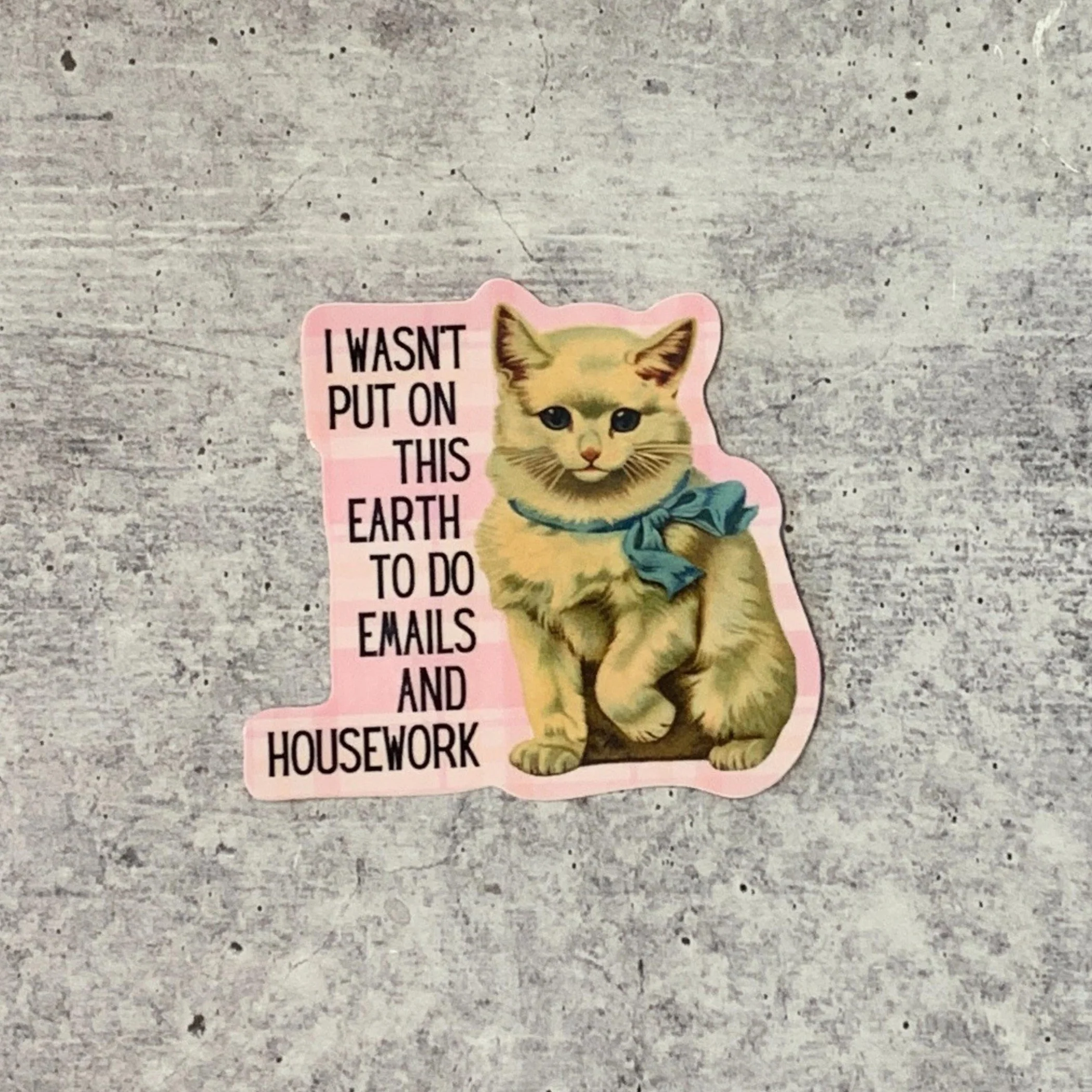 I Wasn't Put On This Earth To Do Emails Die Cut Cat Vinyl Sticker - Image 2