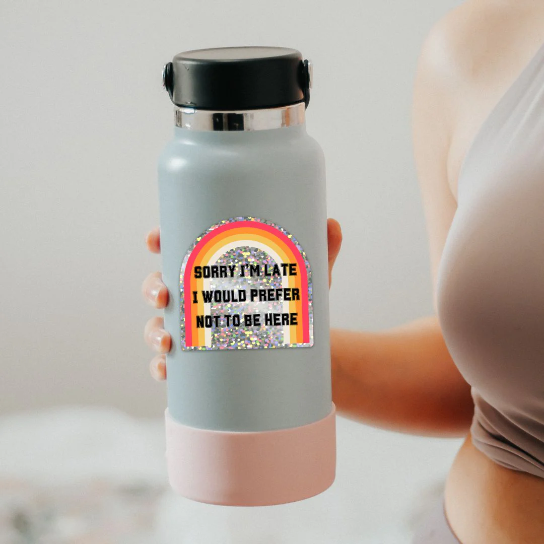 Sorry I'm Late I Would Prefer Not To Be Here Glitter Sticker | Vinyl Die Cut Sticker - Image 3