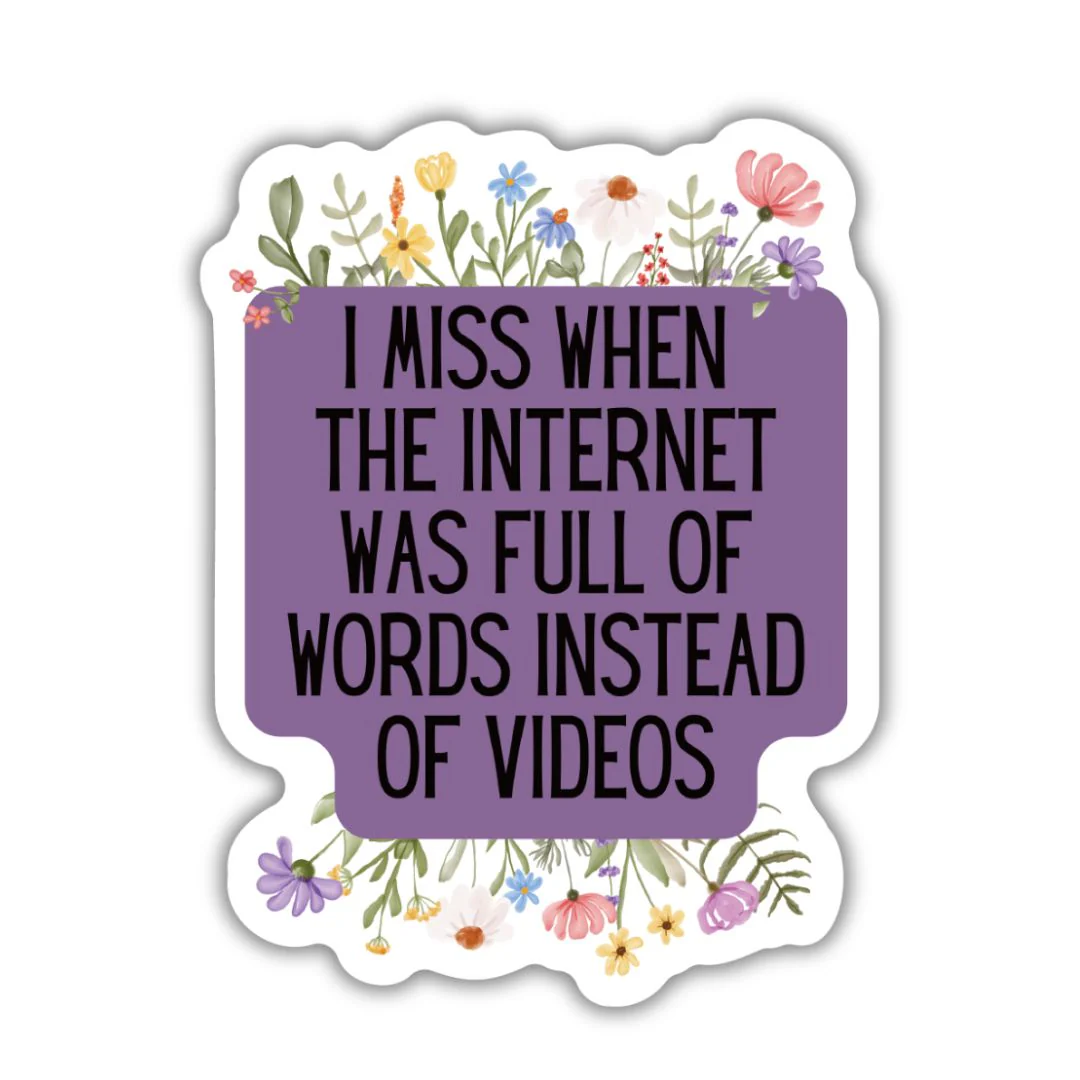 I Miss When The Internet Was Full Of Words Instead Of Videos | Vinyl Die Cut Sticker - Image 2