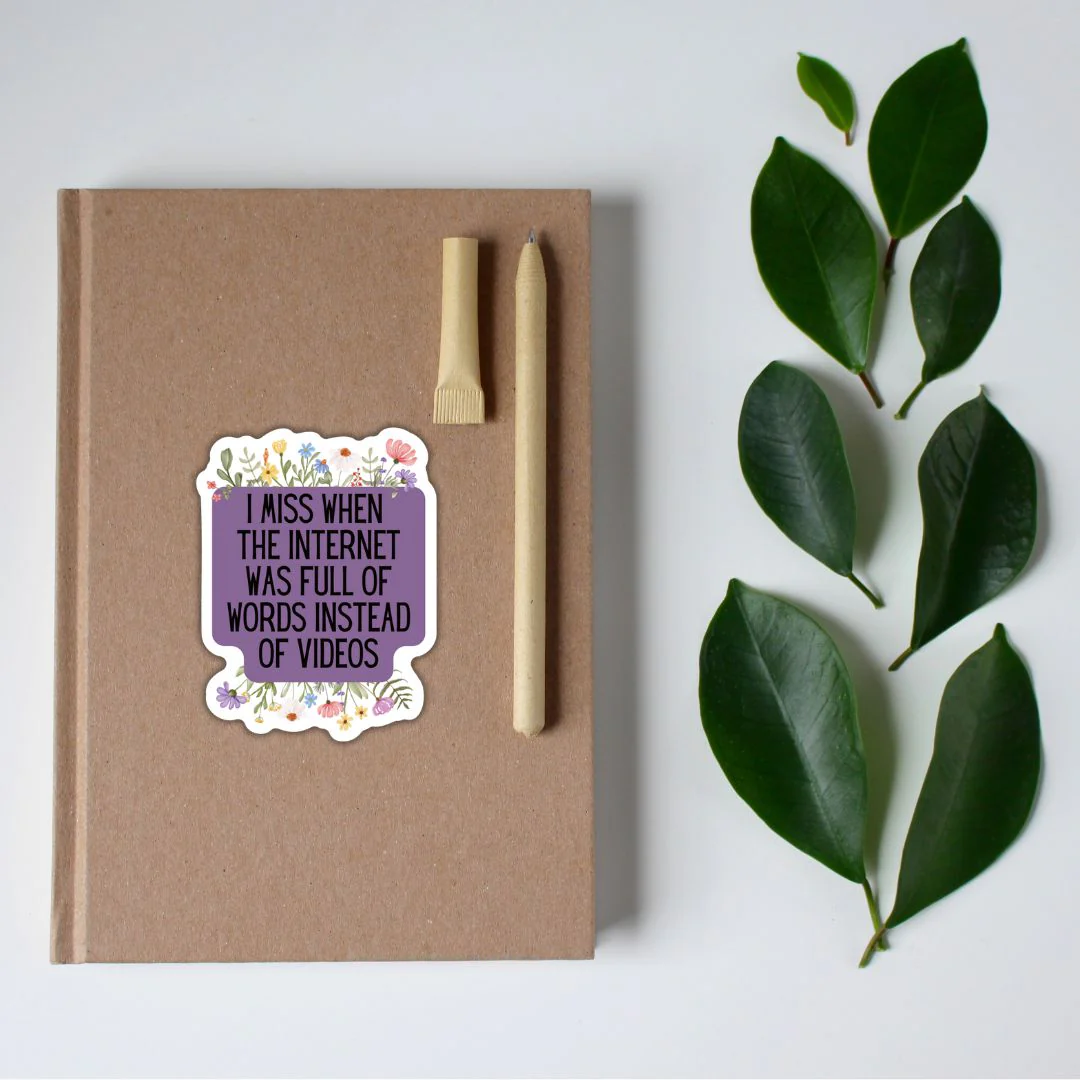I Miss When The Internet Was Full Of Words Instead Of Videos | Vinyl Die Cut Sticker - Image 5