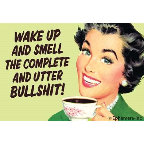 Wake Up And Smell The Complete And Utter Bullshit Rectangular Magnet