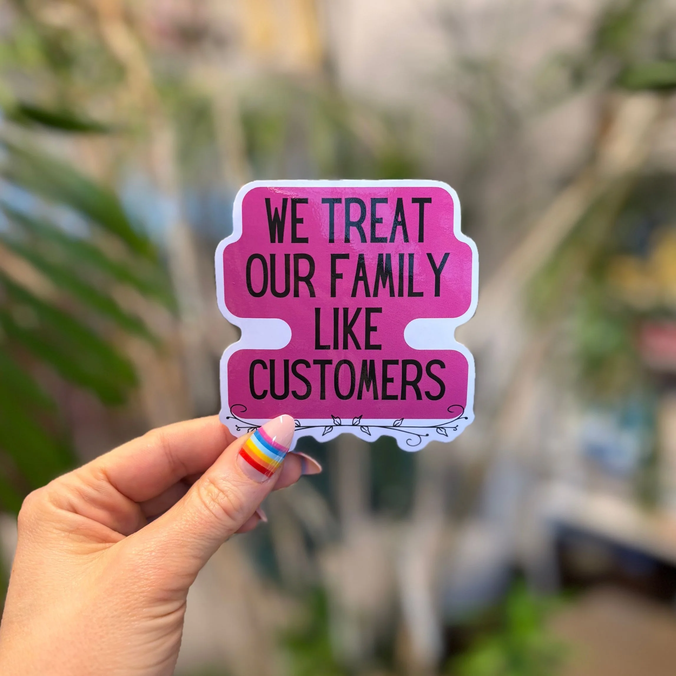 We Treat Our Family Like Customers | Vinyl Die Cut Sticker - Image 3
