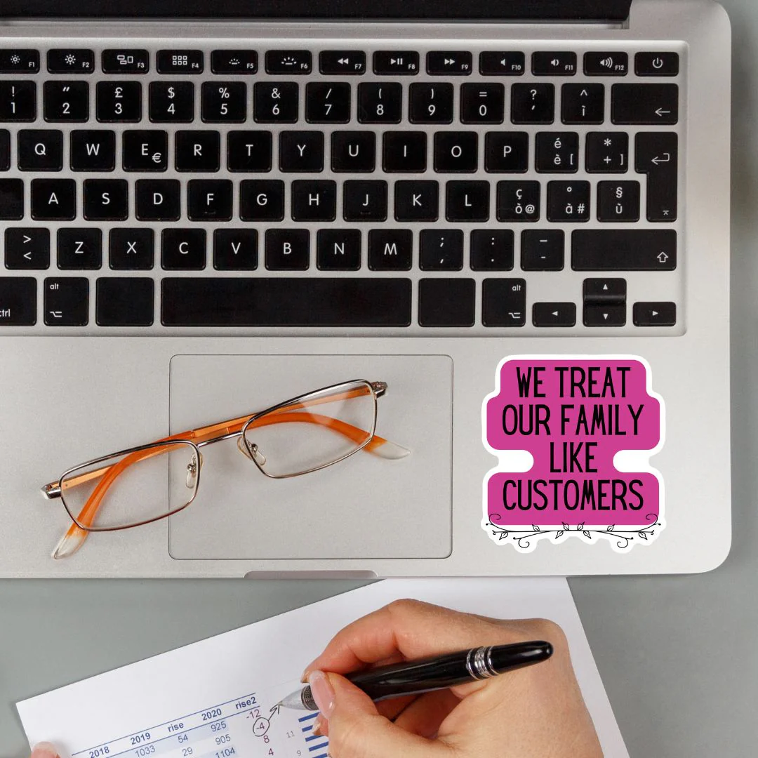 We Treat Our Family Like Customers | Vinyl Die Cut Sticker - Image 4