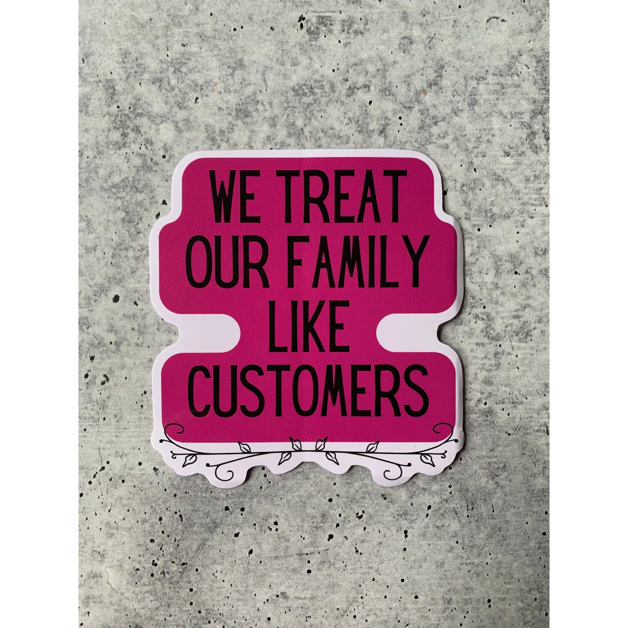We Treat Our Family Like Customers | Vinyl Die Cut Sticker - Image 5