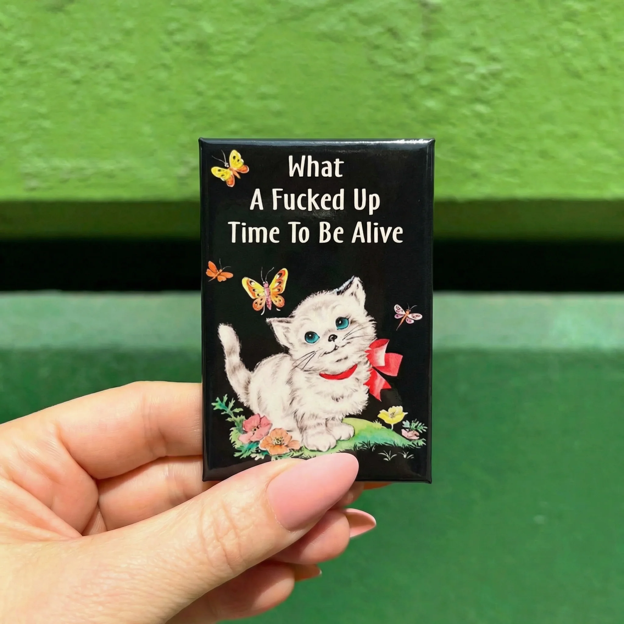 What A Fucked Up Time To Be Alive Kitten Fridge Magnet - Image 2