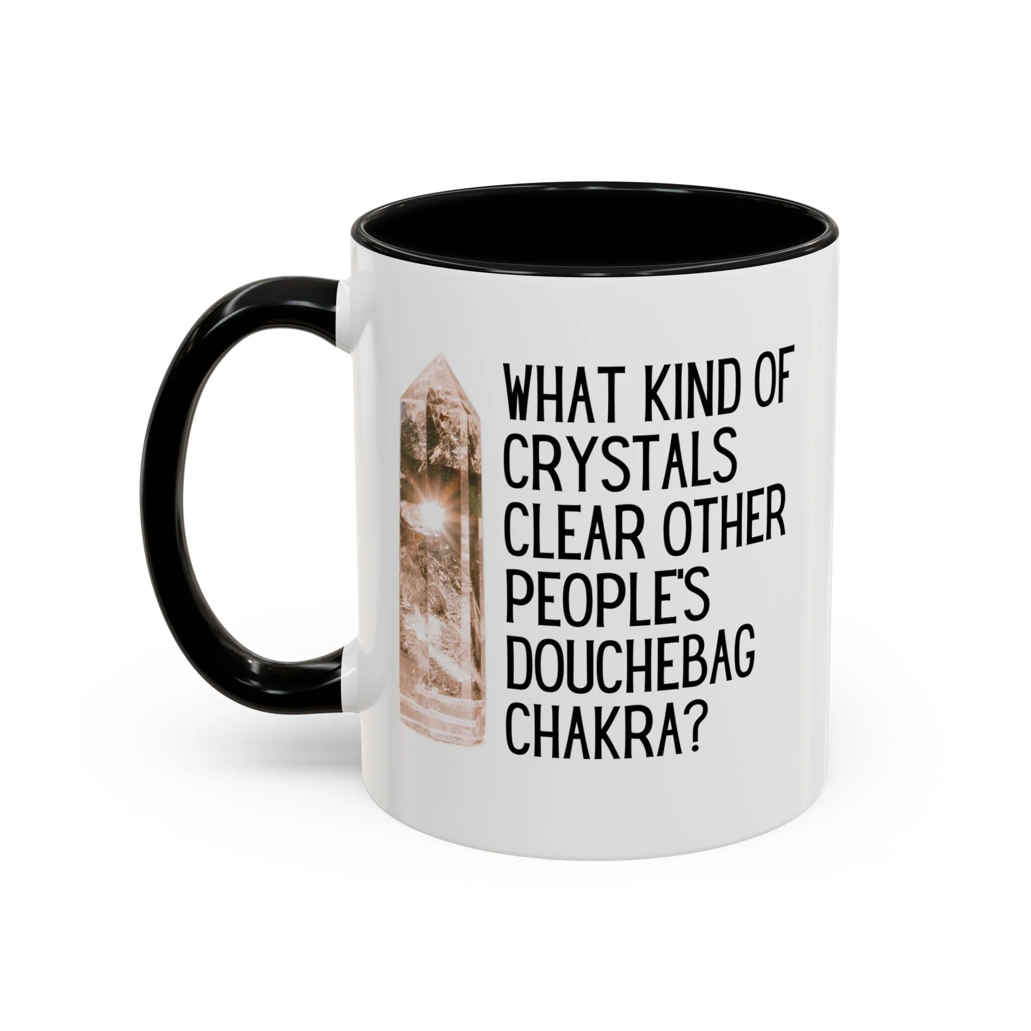 What Kind of Crystals Clear Other People's Douchebag Chakra Accent Coffee Mug 11oz