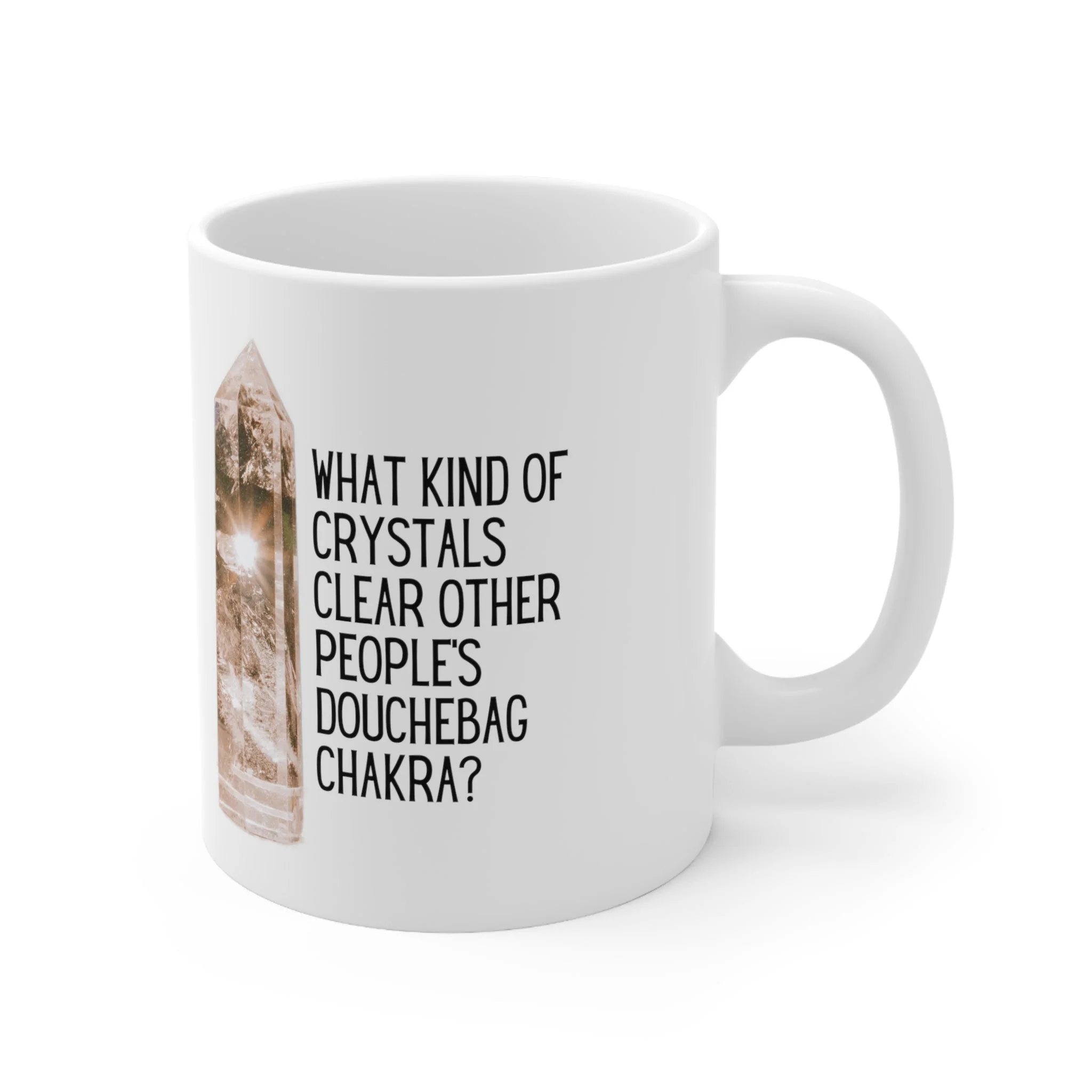 What Kind of Crystals Clear Other People's Douchebag Chakra Ceramic Mug 11oz - Image 4