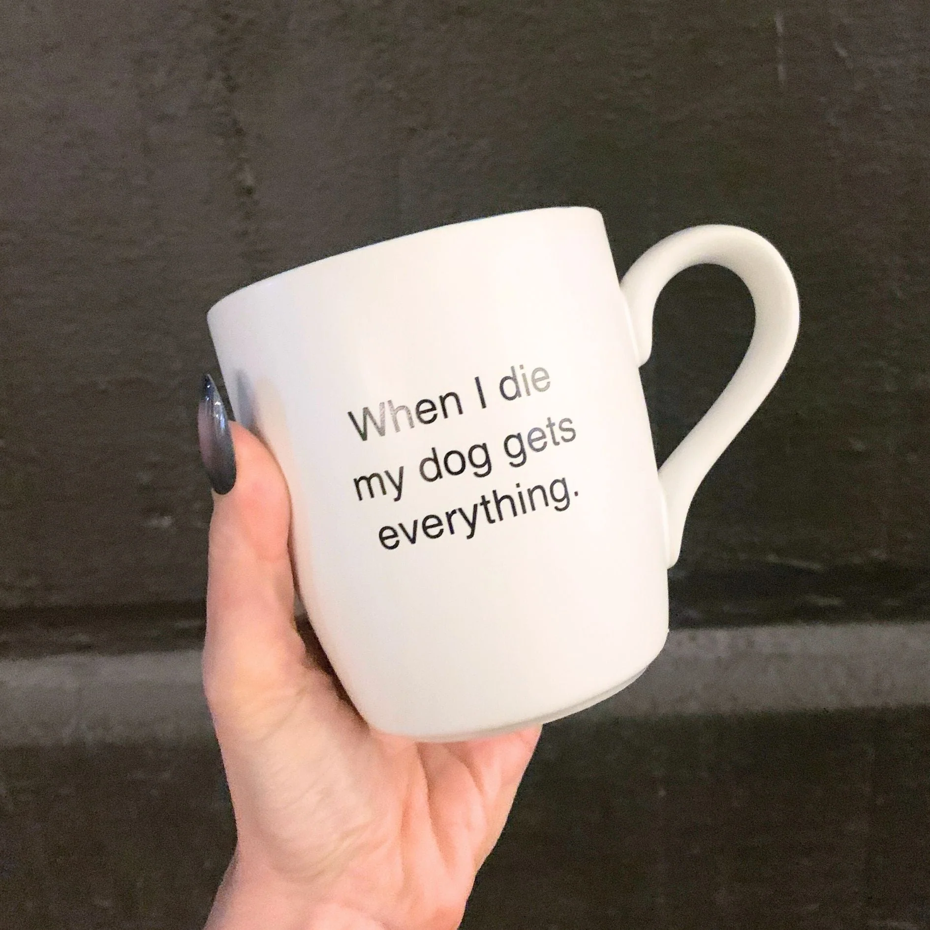 When I Die My Dog Gets Everything Matte White Mug | Coffee Tea Ceramic Mug | 16oz - Image 4
