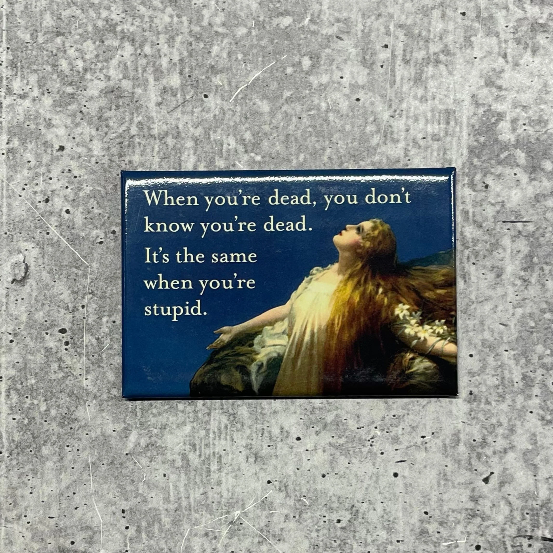 When You're Dead You Don't Know You're Dead It's The Same When You're Stupid Rectangular Fridge Magnet - Image 2