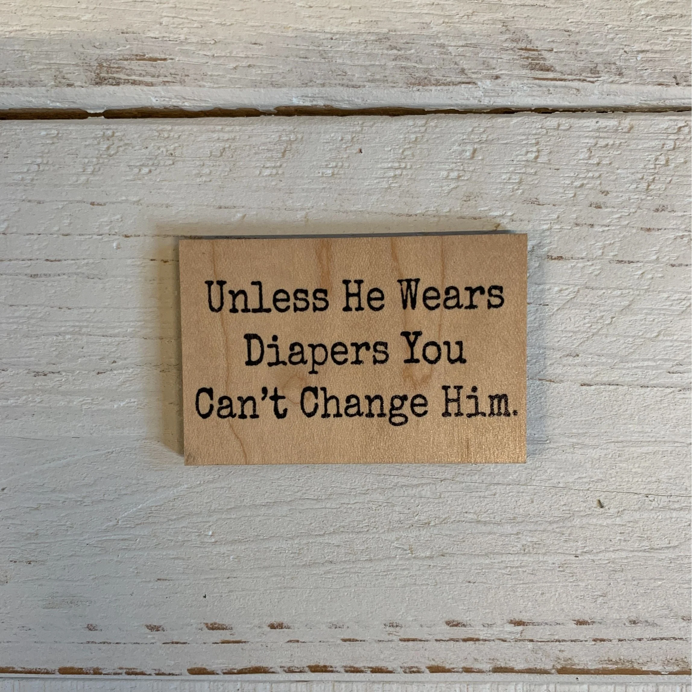 Unless He Wears Diapers You Can't Change Him Funny Wood Refrigerator Magnet | 2" x 3" - Image 2