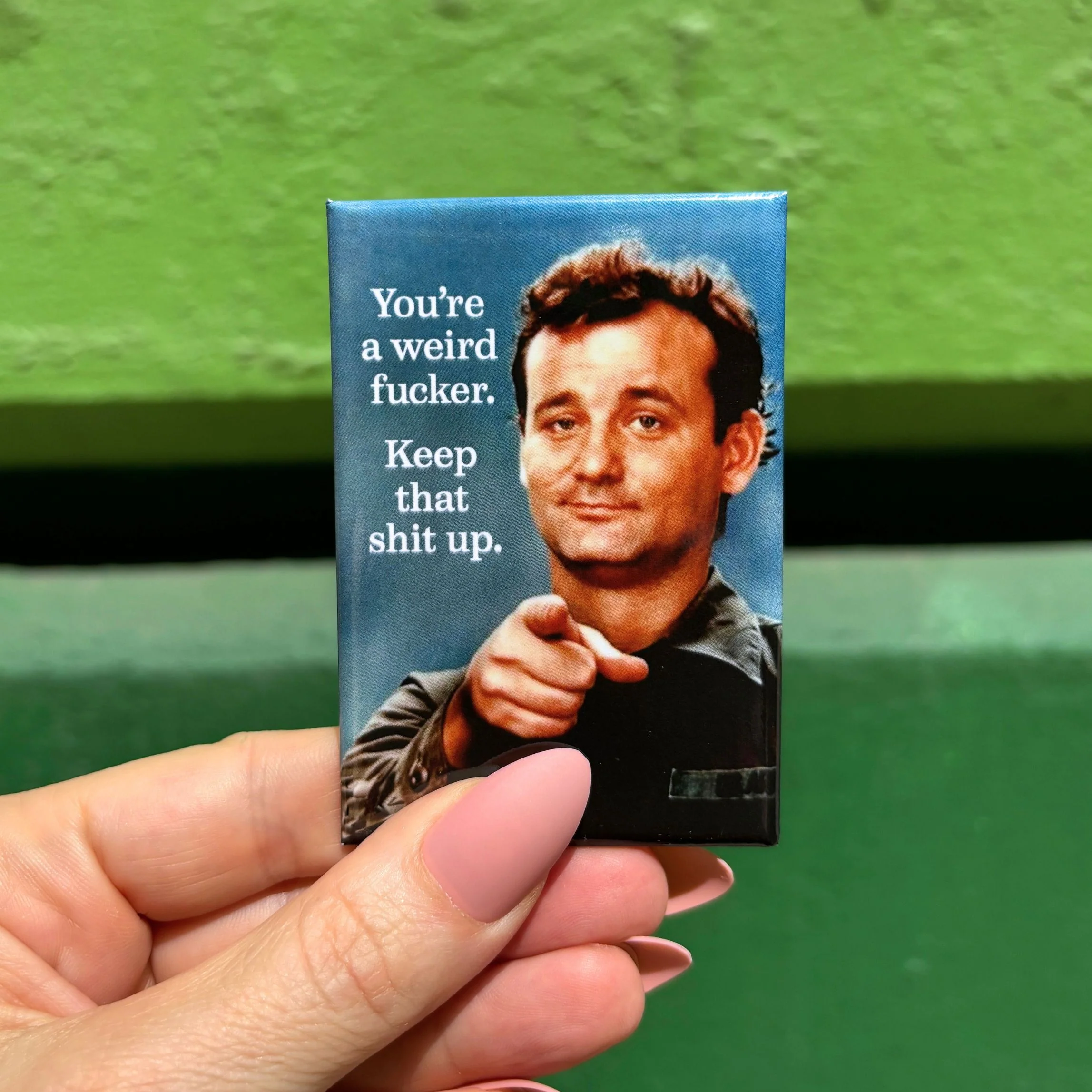 You're a Weird Fucker. Keep that Shit Up Fridge Magnet featuring Bill Murray | 2" x 3" - Image 2