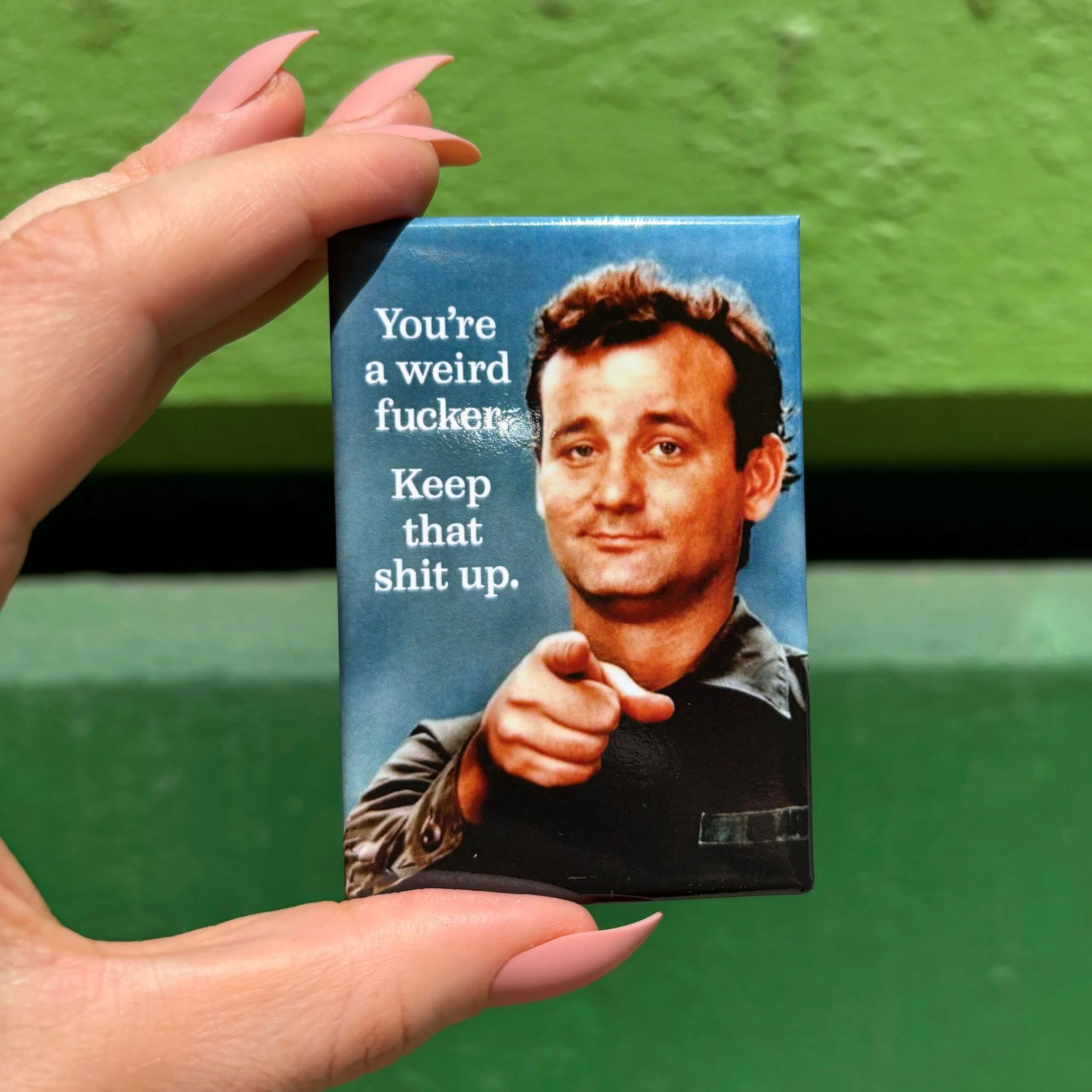 You're a Weird Fucker. Keep that Shit Up Fridge Magnet featuring Bill Murray | 2" x 3" - Image 3
